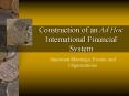 Construction of an Ad Hoc International Financial System PowerPoint PPT Presentation