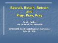 Recruit, Retain, Retrain and Pray, Pray, Pray PowerPoint PPT Presentation