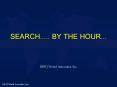 SEARCH..... BY THE HOUR... PowerPoint PPT Presentation