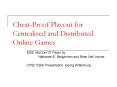 Cheat-Proof Playout for Centralized and Distributed Online Games PowerPoint PPT Presentation