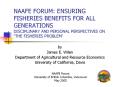 NAAFE FORUM: ENSURING FISHERIES BENEFITS FOR ALL GENERATIONS DISCIPLINARY AND PERSONAL PERSPECTIVES ON  PowerPoint PPT Presentation