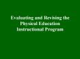 Evaluating and Revising the Physical Education Instructional Program PowerPoint PPT Presentation