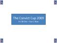 The Convict Cup 2009 PowerPoint PPT Presentation