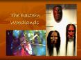 The Eastern Woodlands PowerPoint PPT Presentation