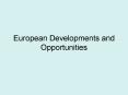 European Developments and Opportunities PowerPoint PPT Presentation