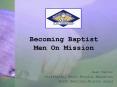 Becoming Baptist Men On Mission PowerPoint PPT Presentation