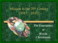 Mission in the 20th Century 1910 2010 PowerPoint PPT Presentation
