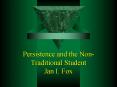Persistence and the NonTraditional Student Jan I' Fox PowerPoint PPT Presentation