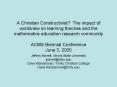 A Christian Constructivist The impact of worldview on learning theories and the mathematics educatio PowerPoint PPT Presentation