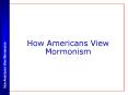 How Americans View Mormonism PowerPoint PPT Presentation