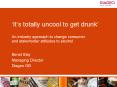 Its totally uncool to get drunk An industry approach to change consumer and stakeholder attitudes to PowerPoint PPT Presentation