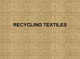 RECYCLING TEXTILES PowerPoint PPT Presentation