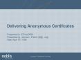 Delivering Anonymous Certificates Presented to: IDTrust2009 Presented by: James L. Fisher (jlf@...org) Date: April 16, 2009 PowerPoint PPT Presentation