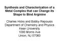 Synthesis and Characterization of a Metal Complex that can Change its Shape to Bind Arginine  Charles Hicks and Bobby Repousis Department of Chemistry and Physics Kean University 1000 Morris Ave Union, NJ 07083 PowerPoint PPT Presentation