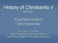 History of Christianity II CH 5002 Post Reformation Developments Dr' Daryl C' Cornett Chair, Departm PowerPoint PPT Presentation