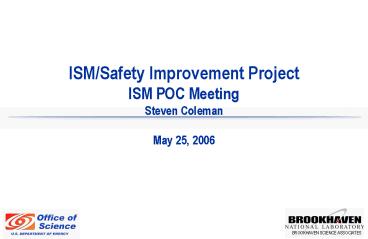 ISMSafety Improvement Project ISM POC Meeting Steven Coleman May 25, 2006