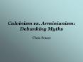 Calvinism vs. Arminianism: Debunking Myths PowerPoint PPT Presentation
