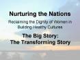 Nurturing the Nations Reclaiming the Dignity of Women in Building Healthy Cultures PowerPoint PPT Presentation