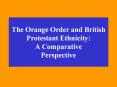 The Orange Order and British Protestant Ethnicity: A Comparative Perspective PowerPoint PPT Presentation