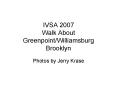 IVSA 2007 Walk About GreenpointWilliamsburg Brooklyn PowerPoint PPT Presentation