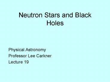 Neutron Stars and Black Holes
