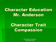 Character Education Mr. Anderson Character Trait Compassion