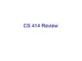 CS 414 Review PowerPoint PPT Presentation