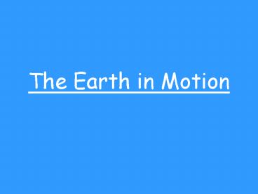 The Earth in Motion