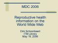 MDC 2006  Reproductive health information on the World Wide Web Dirk Schoonbaert ITM Library May 19, 2006 PowerPoint PPT Presentation