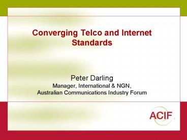 Converging Telco and Internet Standards  Peter Darling Manager, International