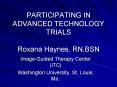 PARTICIPATING IN ADVANCED TECHNOLOGY TRIALS Roxana Haynes, RN,BSN PowerPoint PPT Presentation