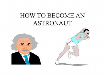 HOW TO BECOME AN ASTRONAUT