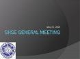 SHSE General Meeting PowerPoint PPT Presentation
