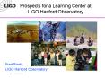 Prospects for a Learning Center at LIGO Hanford Observatory PowerPoint PPT Presentation
