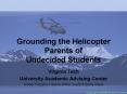 Grounding the Helicopter Parents of Undecided Students PowerPoint PPT Presentation
