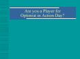 Are you a Player for Optimist in Action Day PowerPoint PPT Presentation