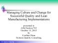 Managing Culture and Change for Successful Quality and Lean Manufacturing Implementations presented to ASQ Section 702 October 15, 2003 by Cynthia Olson Systems Quality Consulting PowerPoint PPT Presentation