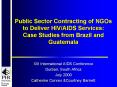 Public Sector Contracting of NGOs to Deliver HIVAIDS Services: Case Studies from Brazil and Guatemal PowerPoint PPT Presentation