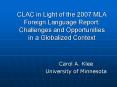 CLAC in Light of the 2007 MLA Foreign Language Report: Challenges and Opportunities in a Globalized Context PowerPoint PPT Presentation