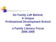 No Family Left Behind: A Unique Professional Development School with a Family Literacy Focus 2005200 PowerPoint PPT Presentation