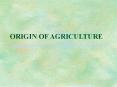 ORIGIN OF AGRICULTURE PowerPoint PPT Presentation