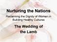 Nurturing the Nations Reclaiming the Dignity of Women in Building Healthy Cultures PowerPoint PPT Presentation