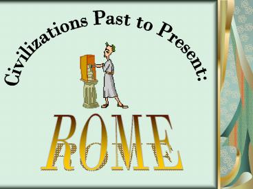 CIVILIZATIONS PAST TO PRESENT:  ROME