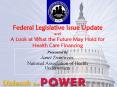 Federal Legislative Issue Update and A Look at What the Future May Hold for Health Care Financing PowerPoint PPT Presentation