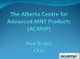 The Alberta Centre for Advanced MNT Products ACAMP Ken Brizel CEO PowerPoint PPT Presentation