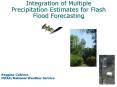 Integration of Multiple Precipitation Estimates for Flash Flood Forecasting PowerPoint PPT Presentation