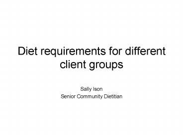 Diet requirements for different client groups