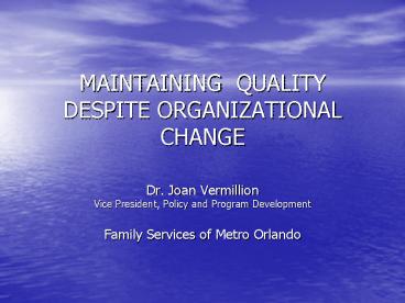 MAINTAINING QUALITY DESPITE ORGANIZATIONAL CHANGE