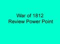 War of 1812 Review Power Point PowerPoint PPT Presentation