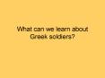 What can we learn about Greek soldiers PowerPoint PPT Presentation